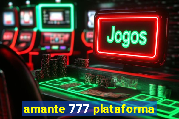 amante 777 plataforma